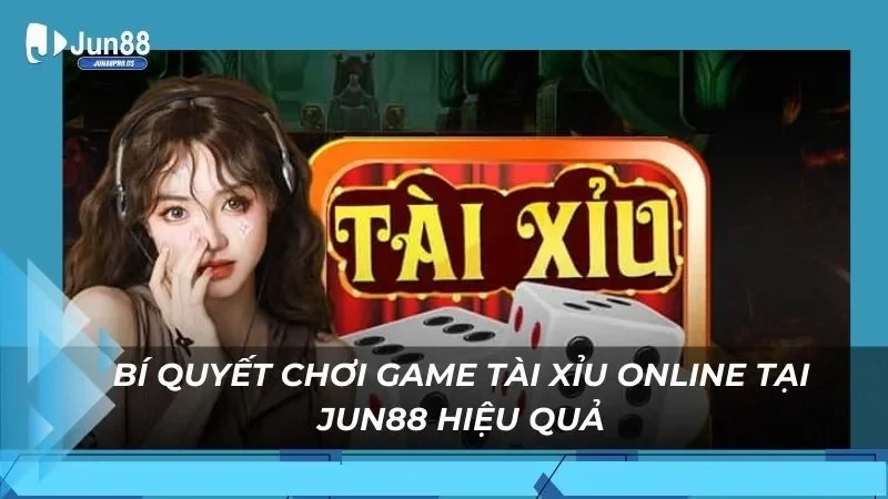 Bí quyết chơi game tài xỉu online tại Jun88 hiệu quả