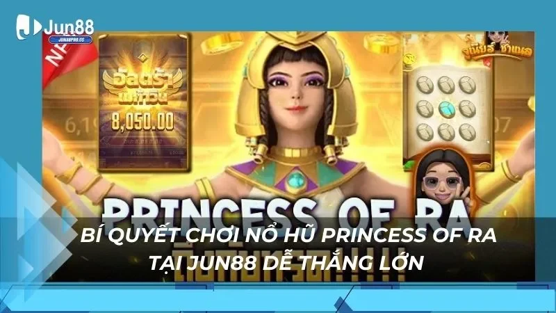 Bí quyết chơi nổ hũ Princess of Ra tại Jun88 dễ thắng lớn 