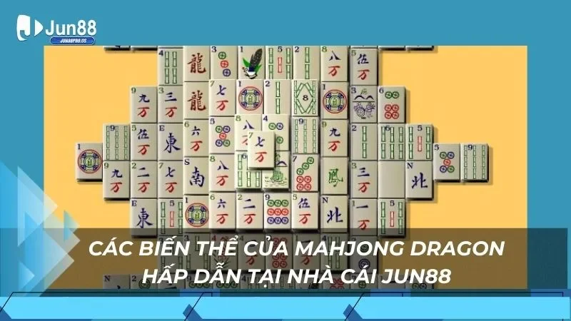 Các biến thể của Mahjong Dragon hấp dẫn tại nhà cái Jun88