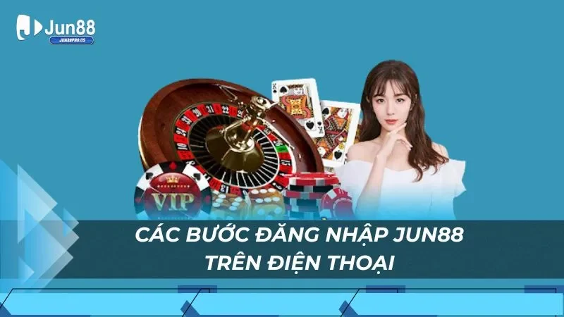 Các bước đăng nhập Jun88 trên điện thoại