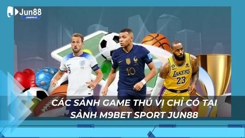 Các sảnh game thú vị chỉ có tại sảnh M9bet Sport Jun88