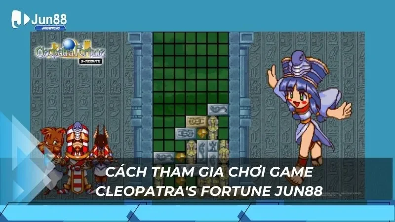 Cách tham gia chơi game Cleopatra's Fortune Jun88