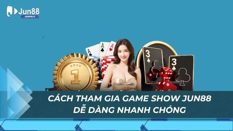 Cách tham gia game show Jun88 dễ dàng nhanh chóng