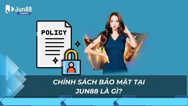 Chính sách bảo mật tại Jun88 là gì?