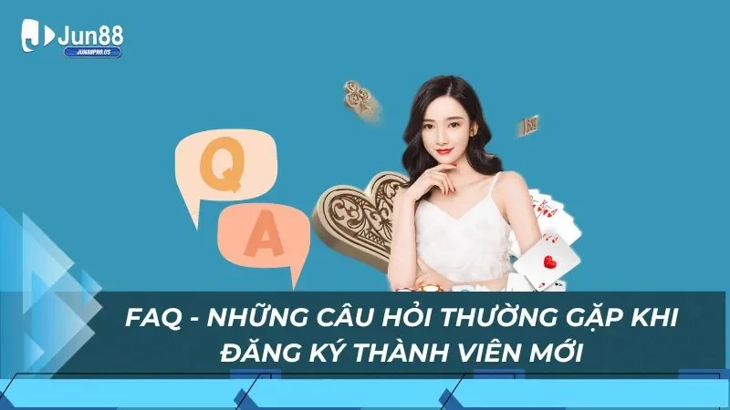 FAQ - Những câu hỏi thường gặp khi đăng ký thành viên mới