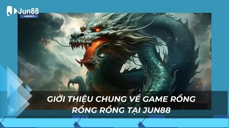 Giới thiệu chung về game rồng rồng rồng tại Jun88