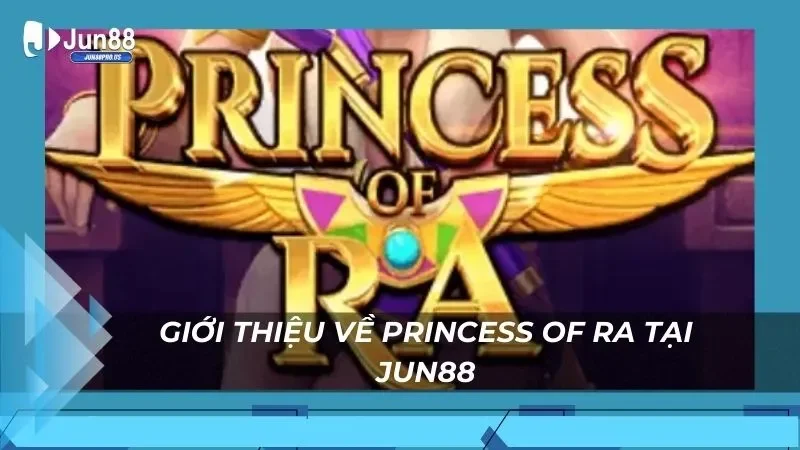 Giới thiệu về Princess of Ra tại Jun88