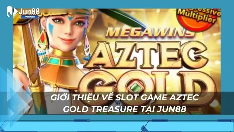 Giới thiệu về slot game Aztec Gold Treasure tại Jun88