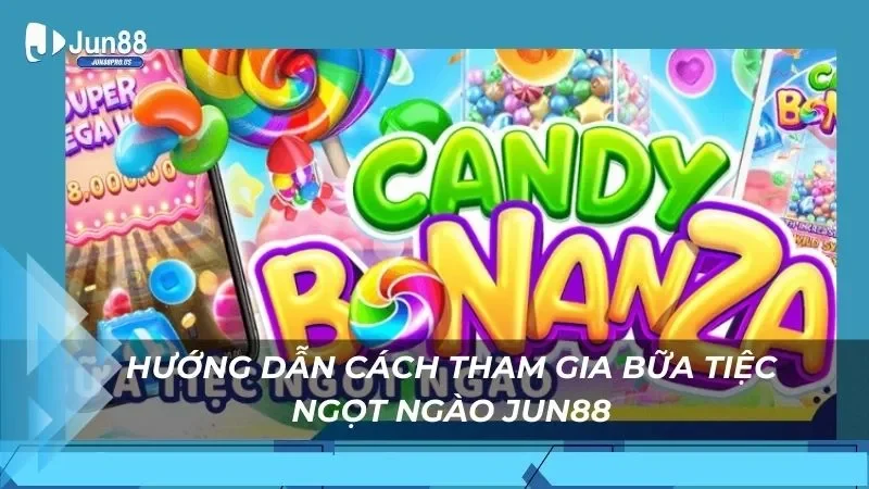 Hướng dẫn cách tham gia bữa tiệc ngọt ngào Jun88