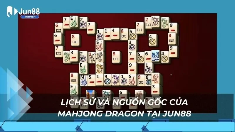 Lịch sử và nguồn gốc của Mahjong Dragon tại Jun88