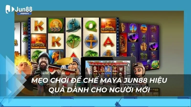 Mẹo chơi đế chế maya Jun88 hiệu quả dành cho người mới