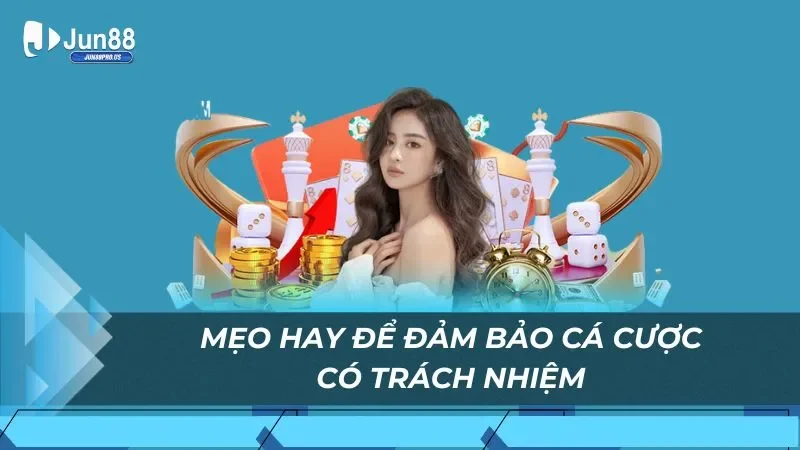 Mẹo hay để đảm bảo cá cược có trách nhiệm