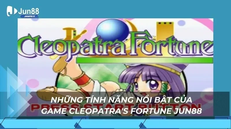 Những tính năng nổi bật của game Cleopatra's Fortune Jun88