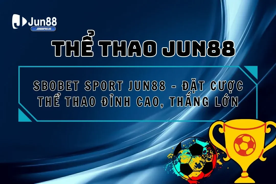 Sbobet Sport Jun88 – Đặt Cược Thể Thao Đỉnh Cao, Thắng Lớn