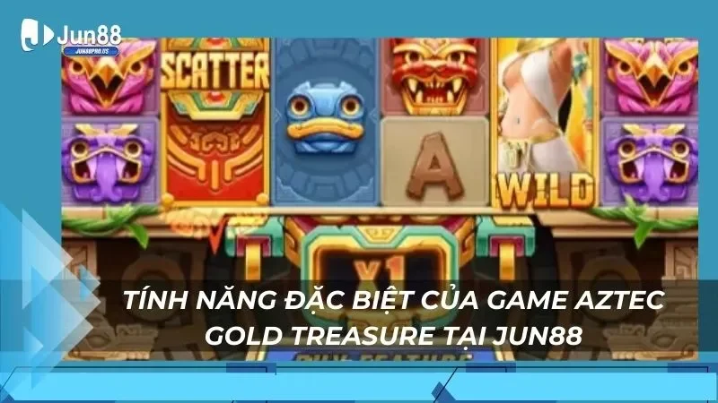 Tính năng đặc biệt của game Aztec Gold Treasure tại Jun88