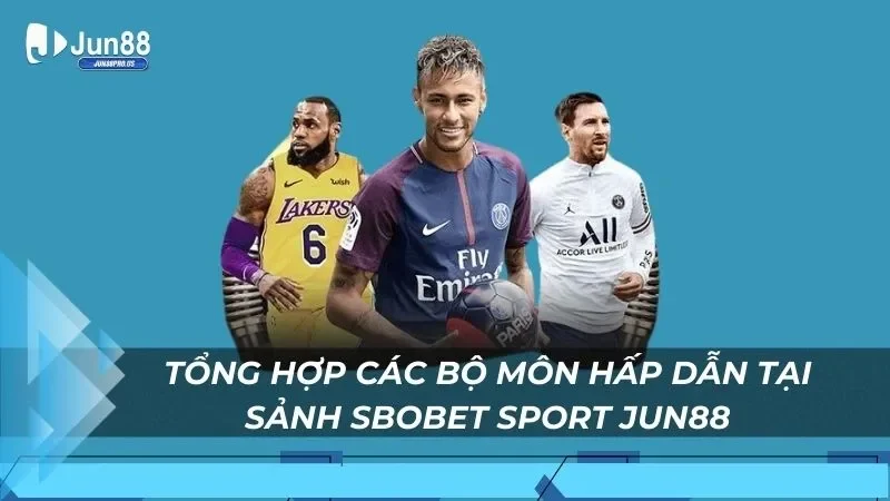 Tổng hợp các bộ môn hấp dẫn tại sảnh Sbobet Sport Jun88