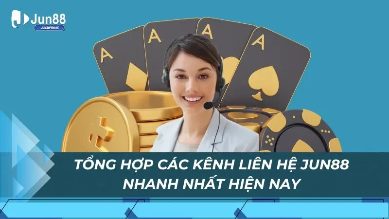 Tổng hợp các kênh liên hệ Jun88 nhanh nhất hiện nay