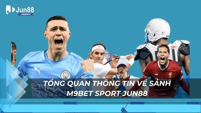 Tổng quan thông tin về sảnh M9bet Sport Jun88